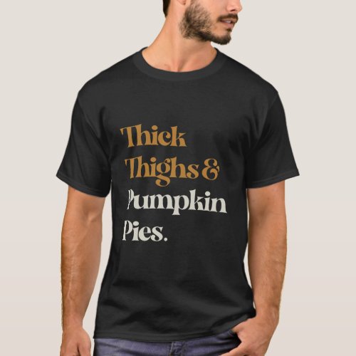 Funny Thick Thighs Pumpkin Pie Thanksgiving T_Shirt