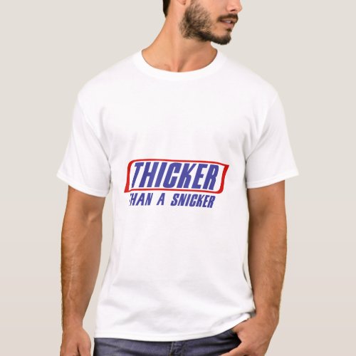 Funny Thicker Than A Snicker Classic  T_Shirt