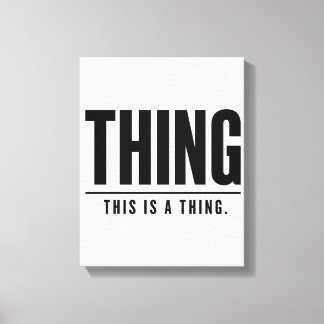 Funny Thing | This Is A Thing | Sarcastic Canvas Print