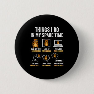 Funny Things I Do In My Spare Time Humor Groundhog Button