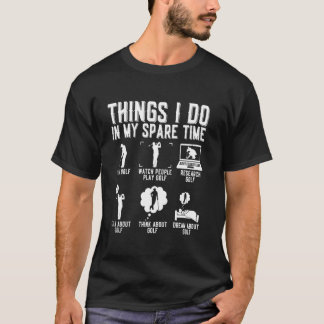 Funny Things I Do In My Spare Time Playing Golf T-Shirt