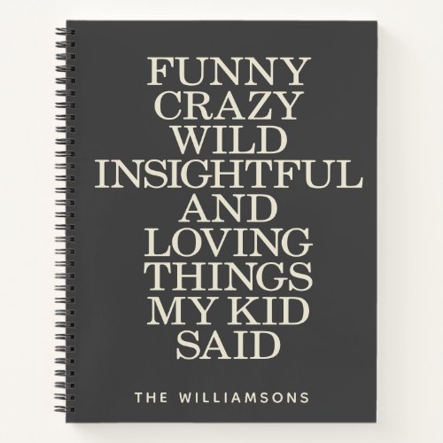 Funny Things My Kid Said Black Gray Personalized Notebook
