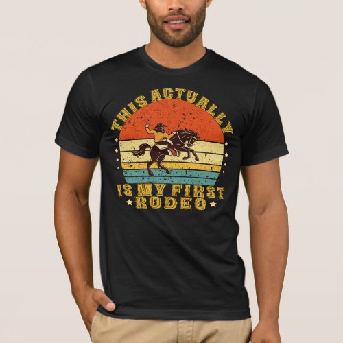 funny  This Actually is My First Rodeo  cowboy  T_Shirt