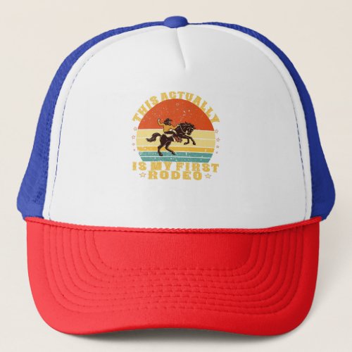 funny  This Actually is My First Rodeo  cowboy  Trucker Hat