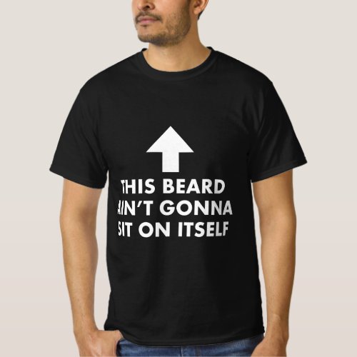 Funny This Beard Aint Gonna Sit on Itself Gift T_Shirt