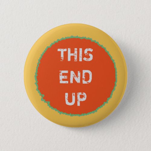 Funny THIS END UP Orange Yellow Pinback Button