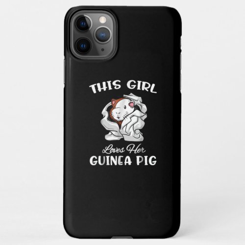 Funny This Girl Loves Her Guinea Pig Cute Pet iPhone 11Pro Max Case
