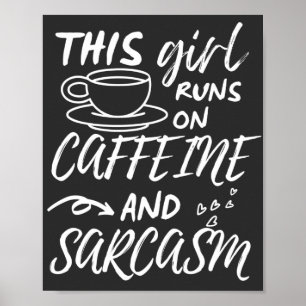 Funny This Girl Runs On Caffeine And Sarcasm Poster