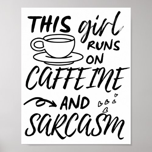 Funny This Girl Runs On Caffeine And Sarcasm Poster