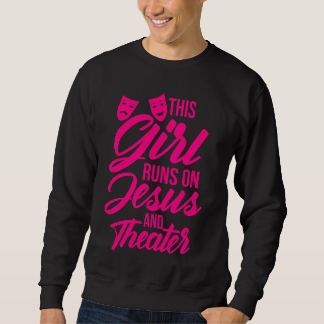 Funny This Girl Runs On Jesus And Theater Women Ac Sweatshirt (Front)