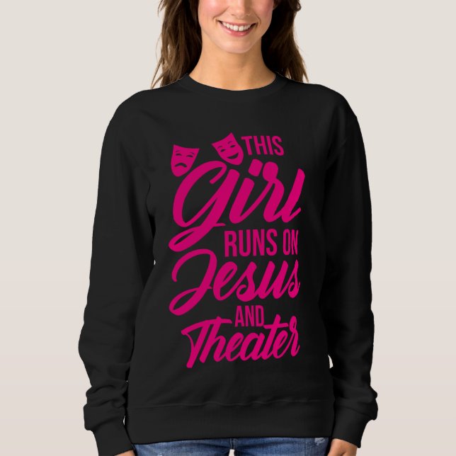 Funny This Girl Runs On Jesus And Theater Women Ac Sweatshirt (Front)