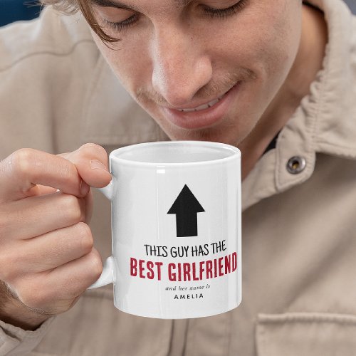 Funny This Guy has the Best Girlfriend Coffee Mug