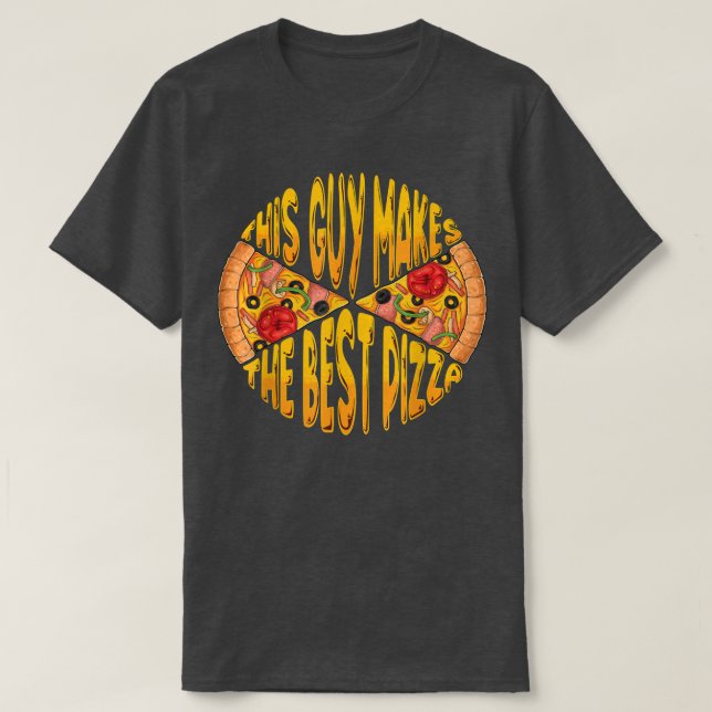 Funny This Guy Makes The Best Pizza Maker Baker Me T-Shirt (Design Front)