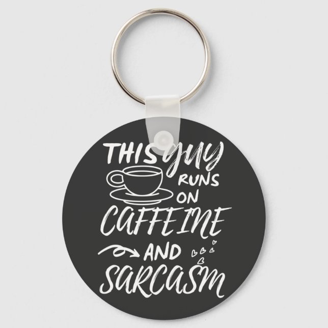 Funny This Guy Runs On Caffeine And Sarcasm Keychain (Front)