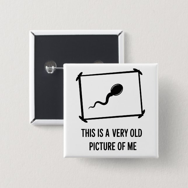 Funny This Is A Very Old Picture Of Me Sperm Button (Front & Back)