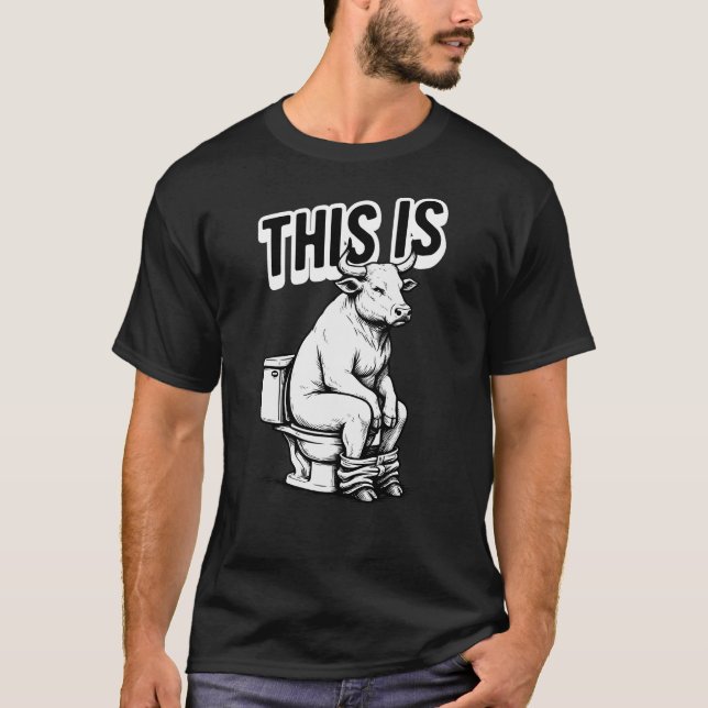 Funny This Is Bull Sitting on Toilet Joke T-Shirt (Front)