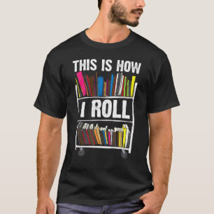 Funny This Is How I Roll Librarian Gift Cool Book T-Shirt