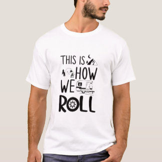 Funny This is How We Roll RV Camper  T-Shirt