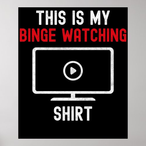 Funny This Is My Binge Watching Shirt Gift For TV  Poster
