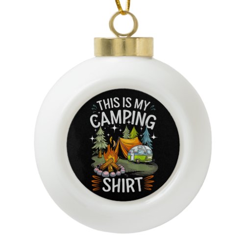 Funny This Is My Camping For Camper Ceramic Ball Christmas Ornament