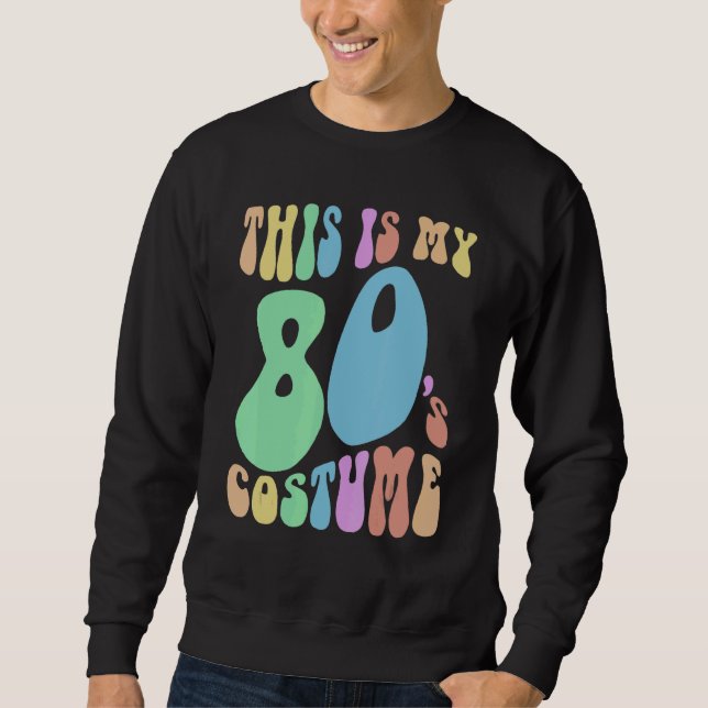 Funny THIS IS MY EIGHTIES Costume Groovy 80's Sweatshirt (Front)