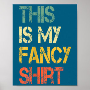Funny This Is My Fancy Shirt Sarcastic Saying Joke Poster