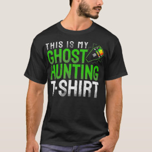 Funny This Is My Ghost Hunting  EMF Reader  T-Shirt