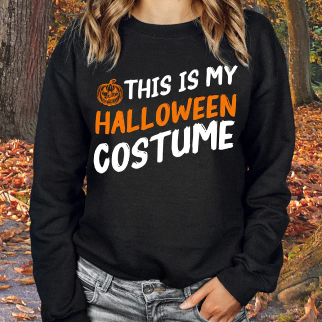 Funny This is My Halloween Costume Sweatshirt Zazzle