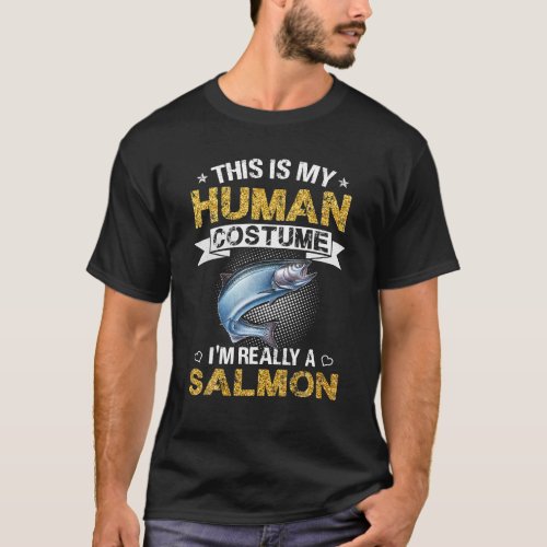 Funny This Is My Human Costume Im Really A Salmon T_Shirt