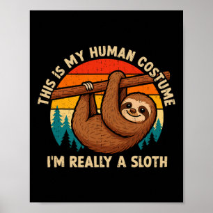 Funny This Is My Human Costume I'm Really A Sloth Poster
