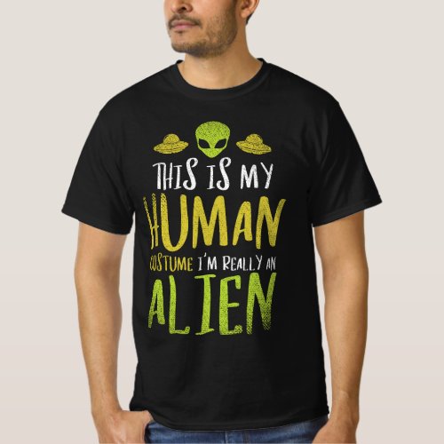 Funny This Is My Human Costume Im Really An Alien T_Shirt