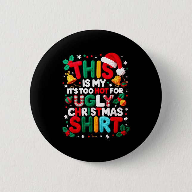 Funny This Is My It's Too Hot For Ugly Christmas S Button (Front)