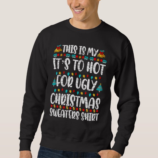 Funny This Is My It's Too Hot For Ugly Christmas S Sweatshirt (Front)
