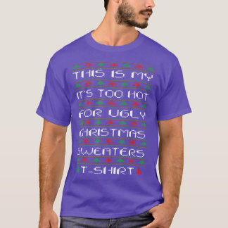 Funny This Is My It's Too Hot For Ugly Christmas S T-Shirt