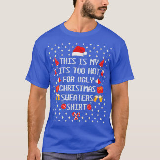 Funny This Is My It's Too Hot For Ugly Christmas S T-Shirt