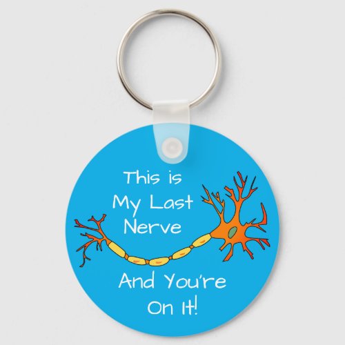 Funny This Is My Last Nerve And Youre On It   Keychain