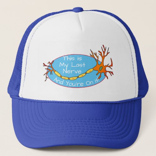 Funny This Is My Last Nerve And Youre On It  Trucker Hat
