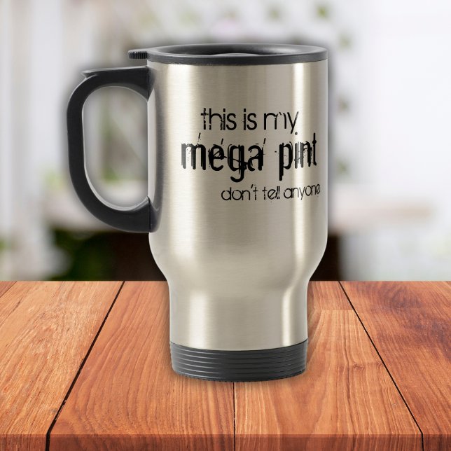 Funny This is My Mega Pint Don't Tell Anyone Trave Travel Mug (Creator Uploaded)