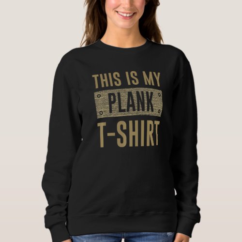 Funny _ This is my plank T_Shirt _ exercise workou Sweatshirt