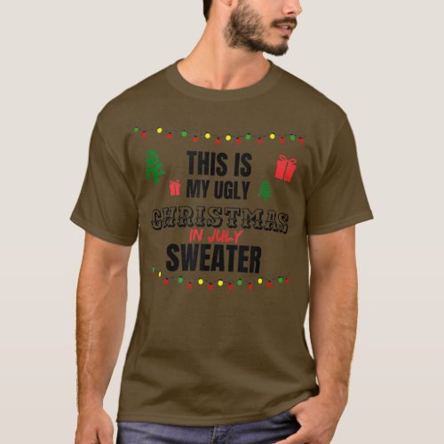 Funny This is My Ugly Christmas in July Saying  T_Shirt