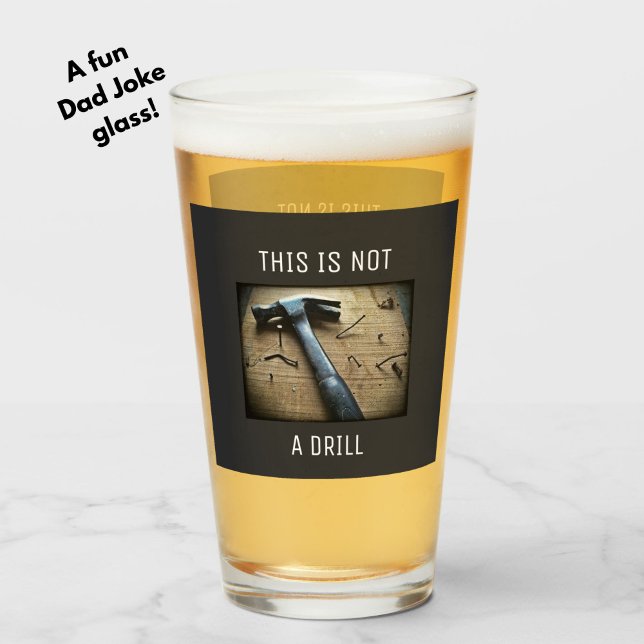 Funny "This is Not a Drill" Dad Joke Pun Beer Glass (A fun, funny Dad Joke beer glass for dad, or a brother, uncle or guy friend.)