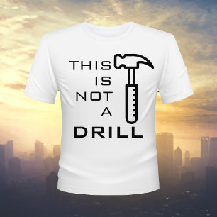 Funny This Is Not a Drill, Hammer T-Shirt