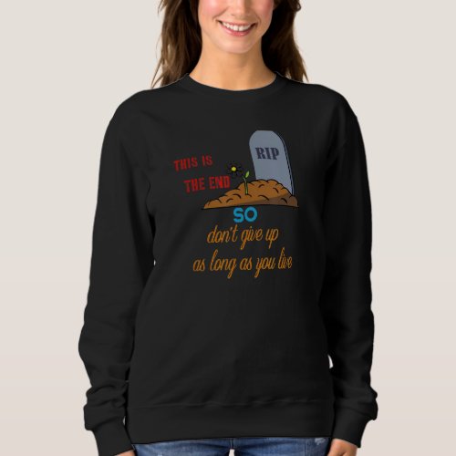 Funny this is not the end Quote encourage Cool for Sweatshirt