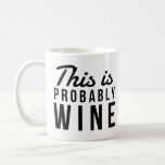 Funny "This Is Probably Wine" Coworker Birthday Coffee Mug<br><div class="desc">Do you use to make jokes with your colleagues at work all the time? Well then, this coffee mug might be the perfect birthday gift for your wine lover coworker who drinks a lot of coffee at the office. It will make people laugh every time he/she will drink coffee from...</div>