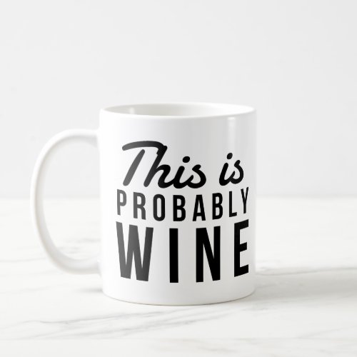 Funny This Is Probably Wine Coworker Birthday Coffee Mug