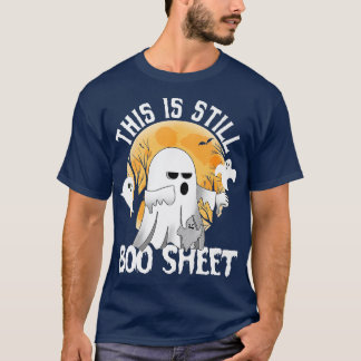 Funny This Is Still Boo Sheet Boo Ghost Halloween  T-Shirt