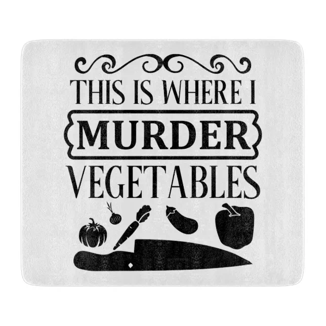 Funny This Is Where I Murder Vegetables Kitchen Cutting Board 