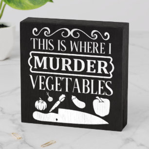 Funny This Is Where I Murder Vegetables Kitchen Wooden Box Sign