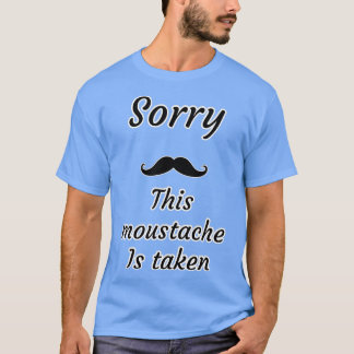 Funny this mustache is taken T-Shirt