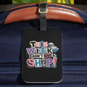 Funny This Week I Don't Give A Ship Cruise Luggage Tag